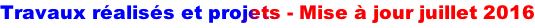 Travaux réalisés et projets - Mise à jour juillet 2016